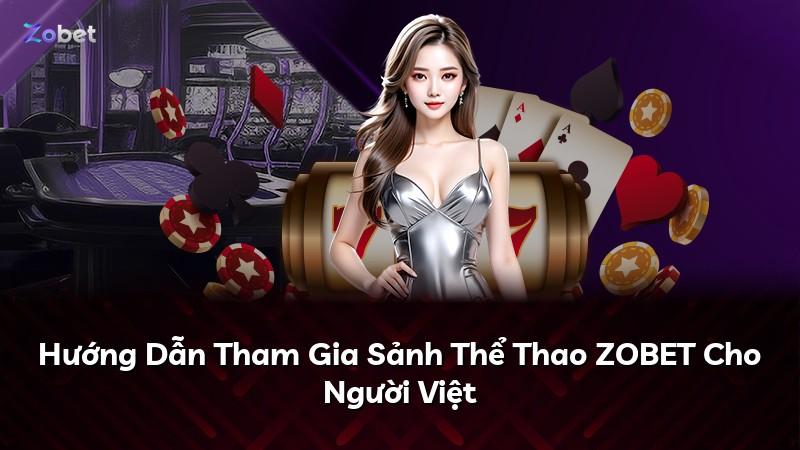 Hướng Dẫn Tham Gia Sảnh Thể Thao ZOBET Cho Người Việt