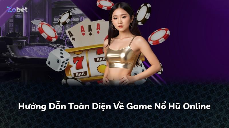 Hướng Dẫn Toàn Diện Về Game Nổ Hũ Online