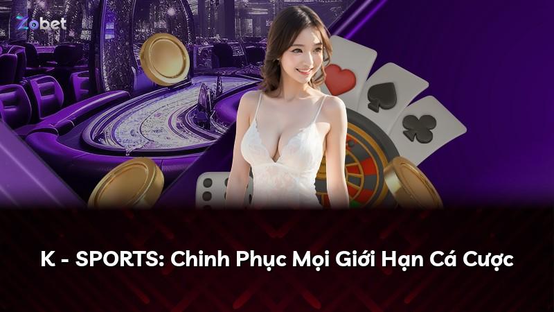 K - SPORTS: Chinh Phục Mọi Giới Hạn Cá Cược