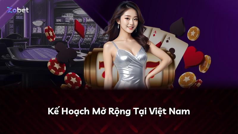 Kế Hoạch Mở Rộng Tại Việt Nam