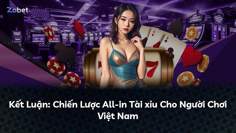 Kết Luận: Chiến Lược All-in Tài xỉu Cho Người Chơi Việt Nam