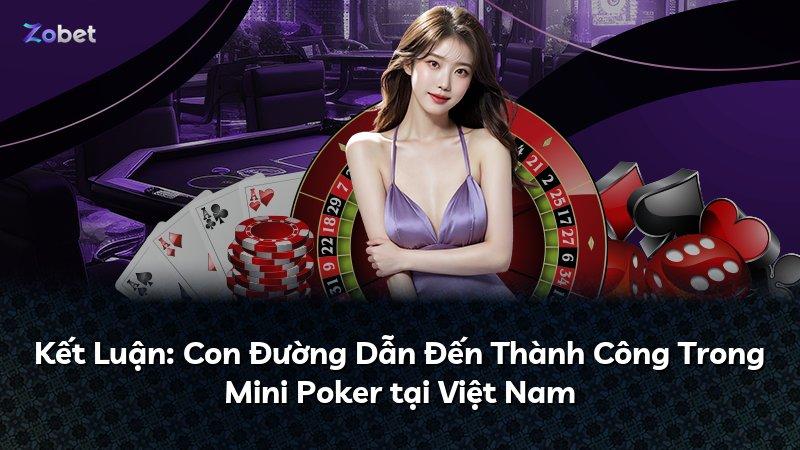 Kết Luận: Con Đường Dẫn Đến Thành Công Trong Mini Poker tại Việt Nam