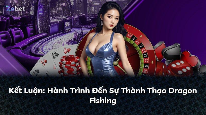 Kết Luận: Hành Trình Đến Sự Thành Thạo Dragon Fishing