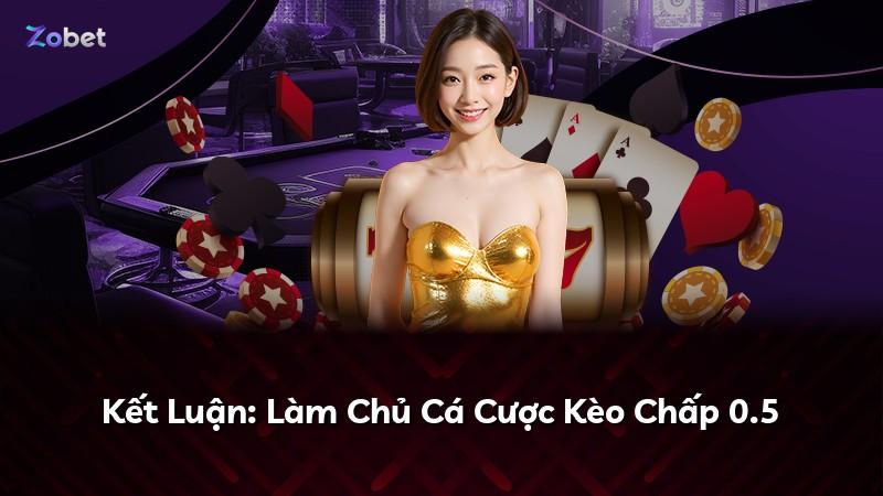 Kết Luận: Làm Chủ Cá Cược Kèo Chấp 0.5