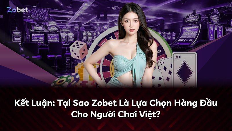 Kết Luận: Tại Sao Zobet Là Lựa Chọn Hàng Đầu Cho Người Chơi Việt?