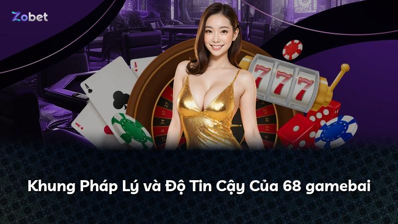 Khung Pháp Lý và Độ Tin Cậy Của 68 gamebai