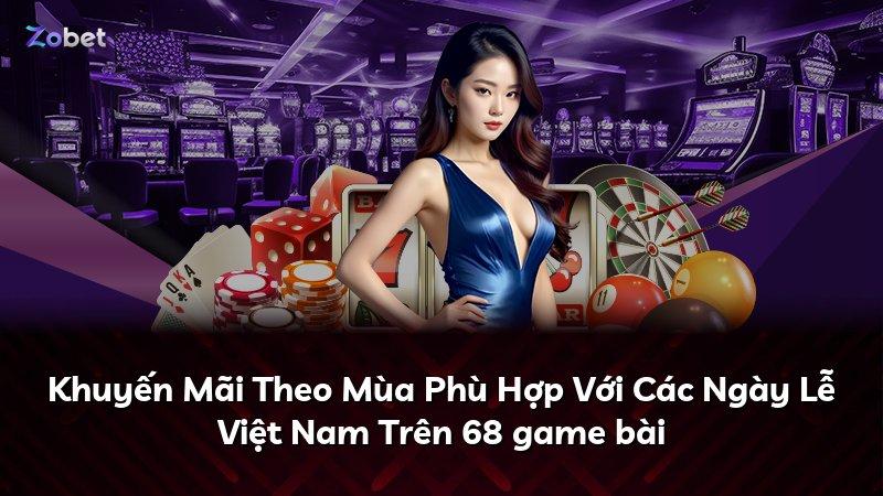Khuyến Mãi Theo Mùa Phù Hợp Với Các Ngày Lễ Việt Nam Trên 68 game bài