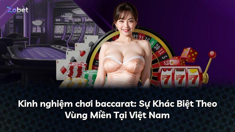Kinh nghiệm chơi baccarat: Sự Khác Biệt Theo Vùng Miền Tại Việt Nam