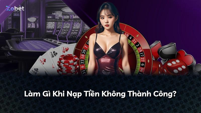 Làm Gì Khi Nạp Tiền Không Thành Công?