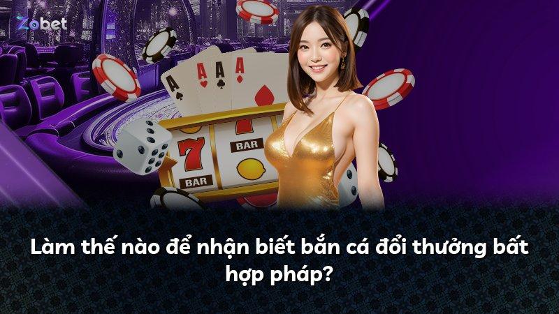 Làm thế nào để nhận biết bắn cá đổi thưởng bất hợp pháp?