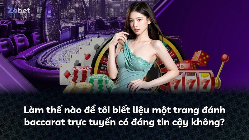 Làm thế nào để tôi biết liệu một trang đánh baccarat trực tuyến có đáng tin cậy không?