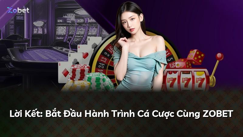 Lời Kết: Bắt Đầu Hành Trình Cá Cược Cùng ZOBET