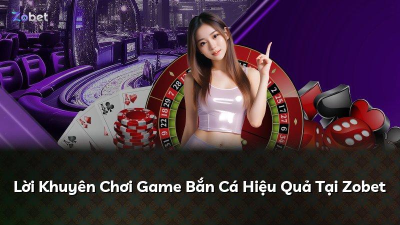 Lời Khuyên Chơi Game Bắn Cá Hiệu Quả Tại Zobet