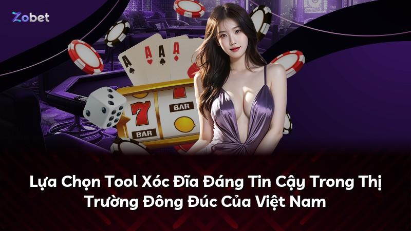 Lựa Chọn Tool Xóc Đĩa Đáng Tin Cậy Trong Thị Trường Đông Đúc Của Việt Nam