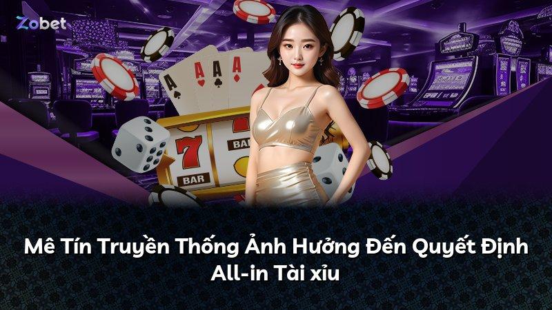 Mê Tín Truyền Thống Ảnh Hưởng Đến Quyết Định All-in Tài xỉu