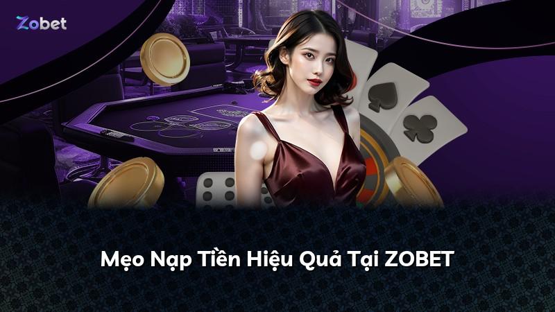 Mẹo Nạp Tiền Hiệu Quả Tại ZOBET
