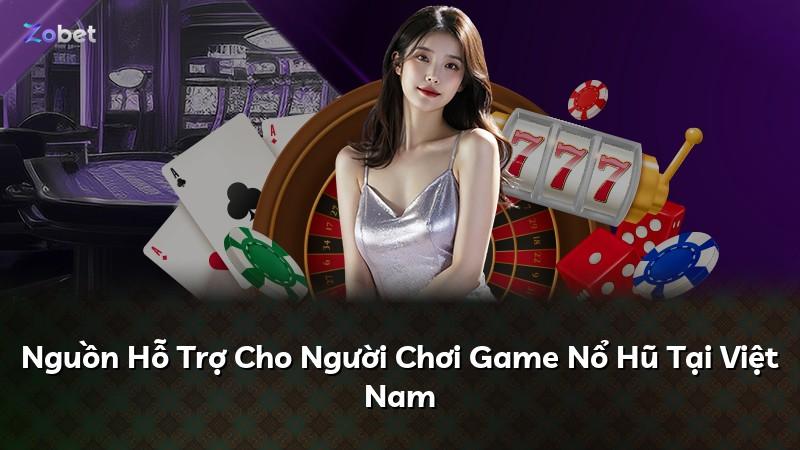 Nguồn Hỗ Trợ Cho Người Chơi Game Nổ Hũ Tại Việt Nam