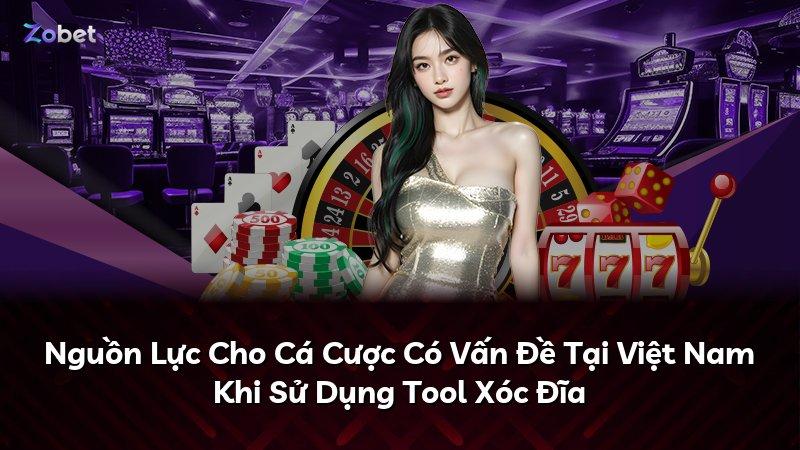 Nguồn Lực Cho Cá Cược Có Vấn Đề Tại Việt Nam Khi Sử Dụng Tool Xóc Đĩa