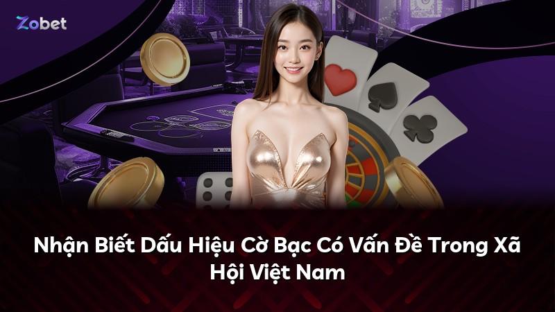 Nhận Biết Dấu Hiệu Cờ Bạc Có Vấn Đề Trong Xã Hội Việt Nam