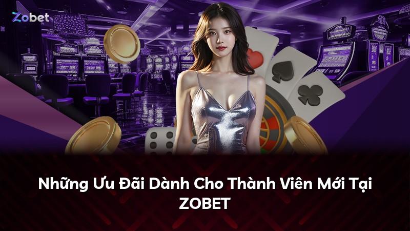 Những Ưu Đãi Dành Cho Thành Viên Mới Tại ZOBET