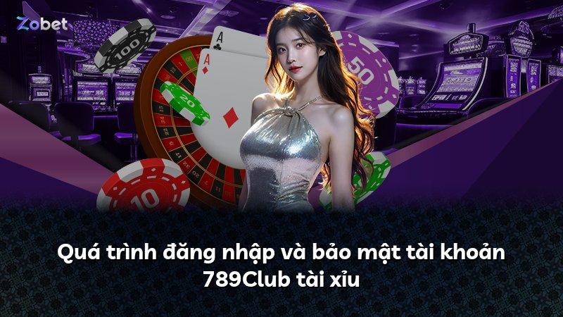 Quá trình đăng nhập và bảo mật tài khoản 789Club tài xỉu