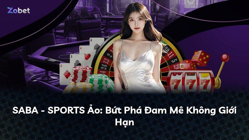 SABA - SPORTS Ảo: Bứt Phá Đam Mê Không Giới Hạn