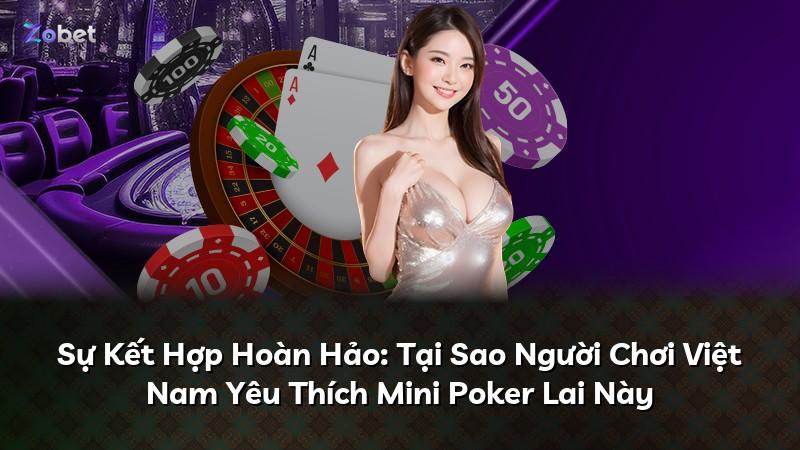 Sự Kết Hợp Hoàn Hảo: Tại Sao Người Chơi Việt Nam Yêu Thích Mini Poker Lai Này