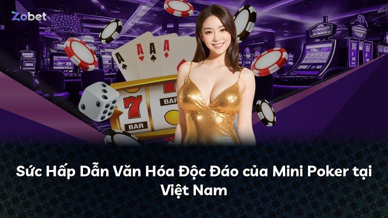 Sức Hấp Dẫn Văn Hóa Độc Đáo của Mini Poker tại Việt Nam