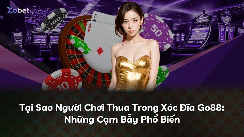 Tại Sao Người Chơi Thua Trong Xóc Đĩa Go88: Những Cạm Bẫy Phổ Biến