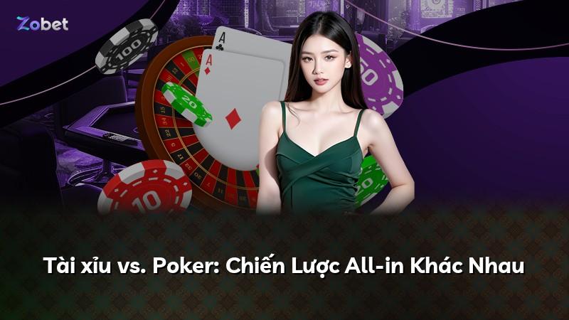Tài xỉu vs. Poker: Chiến Lược All-in Khác Nhau