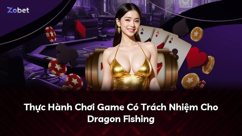 Thực Hành Chơi Game Có Trách Nhiệm Cho Dragon Fishing