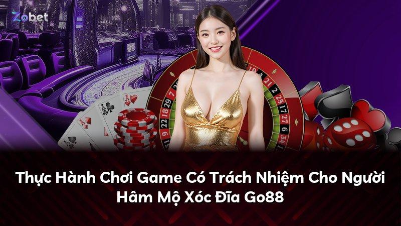 Thực Hành Chơi Game Có Trách Nhiệm Cho Người Hâm Mộ Xóc Đĩa Go88