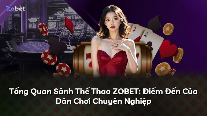 Tổng Quan Sảnh Thể Thao ZOBET: Điểm Đến Của Dân Chơi Chuyên Nghiệp