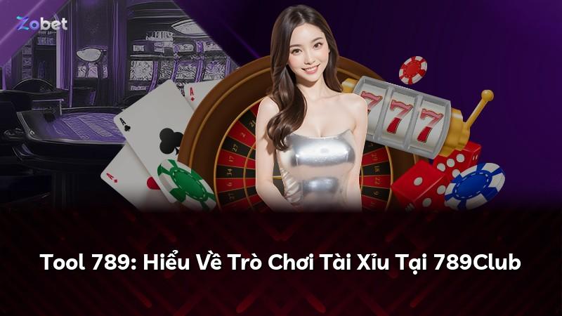 Tool 789: Hiểu Về Trò Chơi Tài Xỉu Tại 789Club