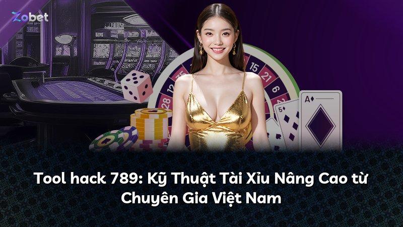 Tool hack 789: Kỹ Thuật Tài Xỉu Nâng Cao từ Chuyên Gia Việt Nam