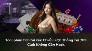 Tool phân tích tài xỉu: Chiến Lược Thắng Tại 789 Club Không Cần Hack