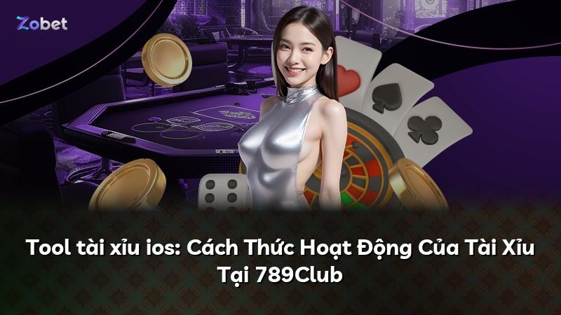 Tool tài xỉu ios: Cách Thức Hoạt Động Của Tài Xỉu Tại 789Club