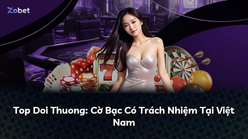 Top Doi Thuong: Cờ Bạc Có Trách Nhiệm Tại Việt Nam
