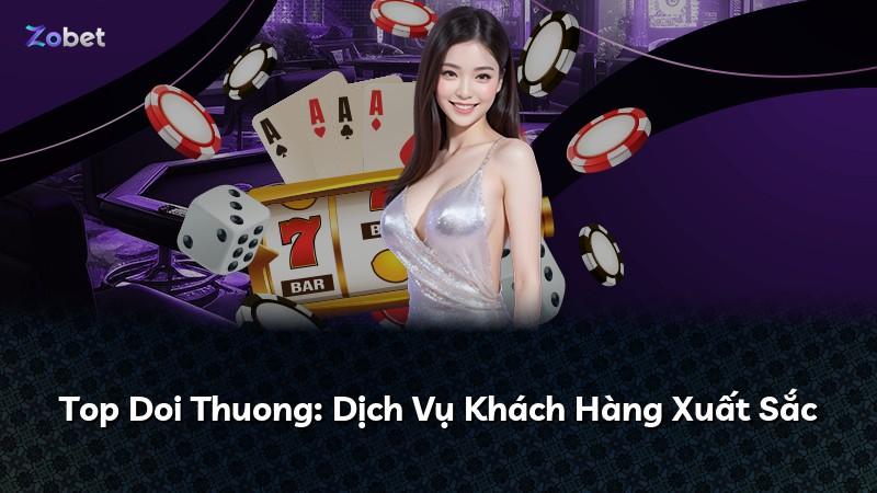 Top Doi Thuong: Dịch Vụ Khách Hàng Xuất Sắc