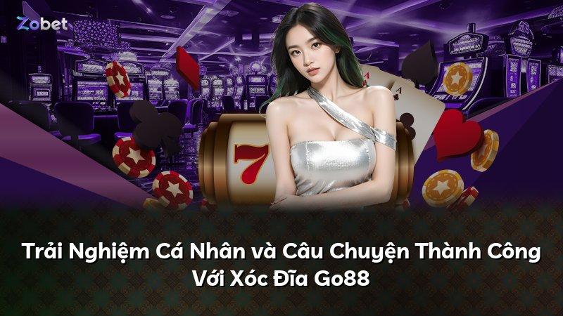Trải Nghiệm Cá Nhân và Câu Chuyện Thành Công Với Xóc Đĩa Go88