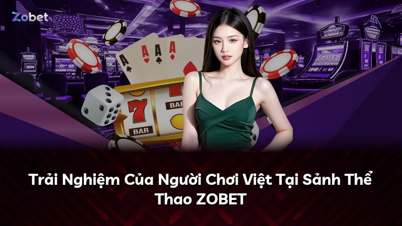 Trải Nghiệm Của Người Chơi Việt Tại Sảnh Thể Thao ZOBET