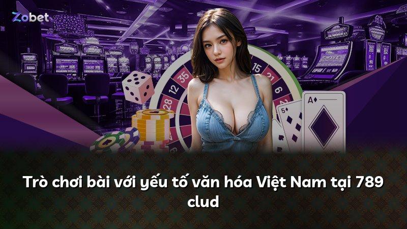 Trò chơi bài với yếu tố văn hóa Việt Nam tại 789 clud