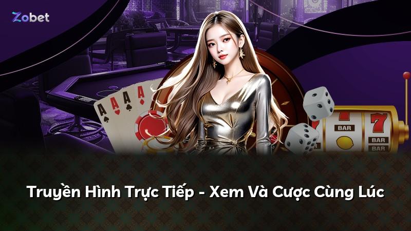 Truyền Hình Trực Tiếp - Xem Và Cược Cùng Lúc