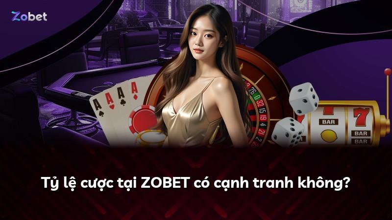 Tỷ lệ cược tại ZOBET có cạnh tranh không?
