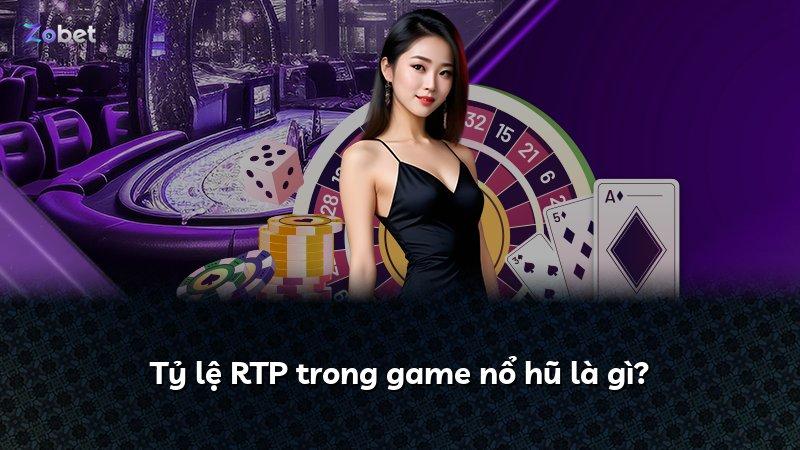 Tỷ lệ RTP trong game nổ hũ là gì?