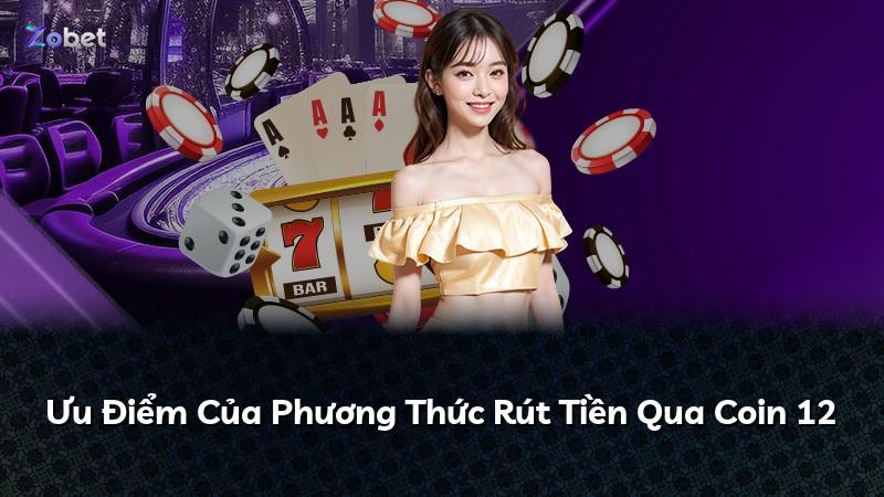 Ưu Điểm Của Phương Thức Rút Tiền Qua Coin 12