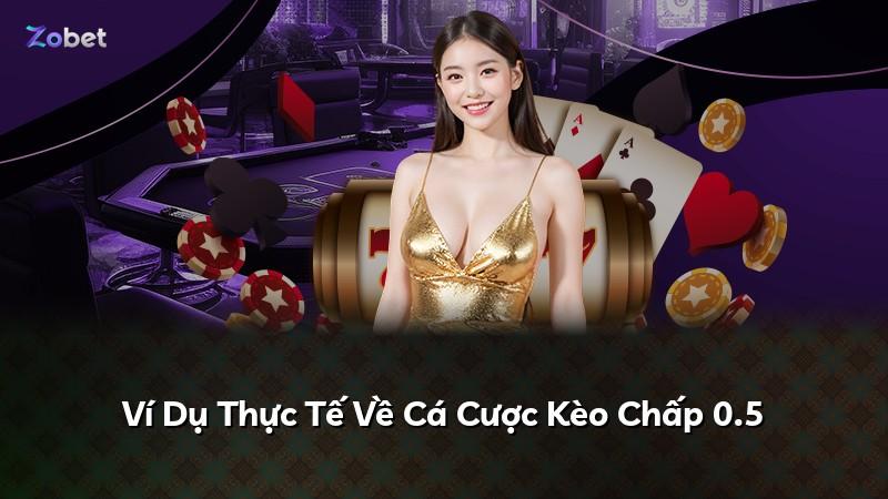 Ví Dụ Thực Tế Về Cá Cược Kèo Chấp 0.5
