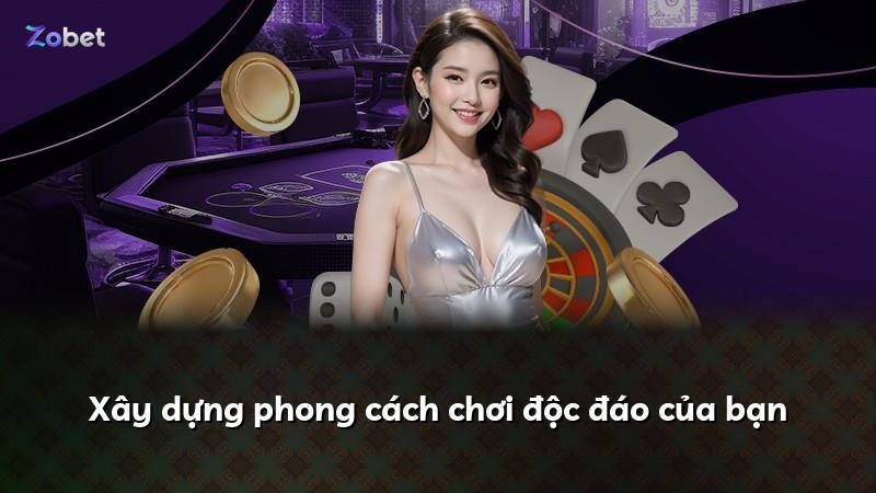 Xây dựng phong cách chơi độc đáo của bạn