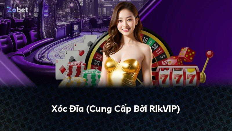Xóc Đĩa (Cung Cấp Bởi RikVIP)