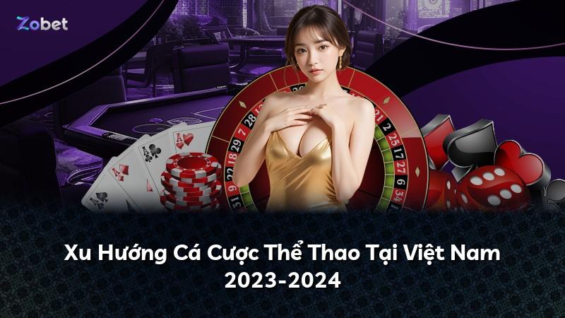 Xu Hướng Cá Cược Thể Thao Tại Việt Nam 2023-2024